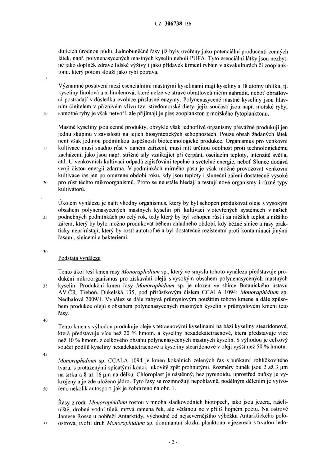 Document number: 306738; Page: 2 cz 306738 136 dujících úrodnou pť'ldu..lcdnobunččné řasy již byly ovčřcny jako potenciální producenti cenných lútek, např.