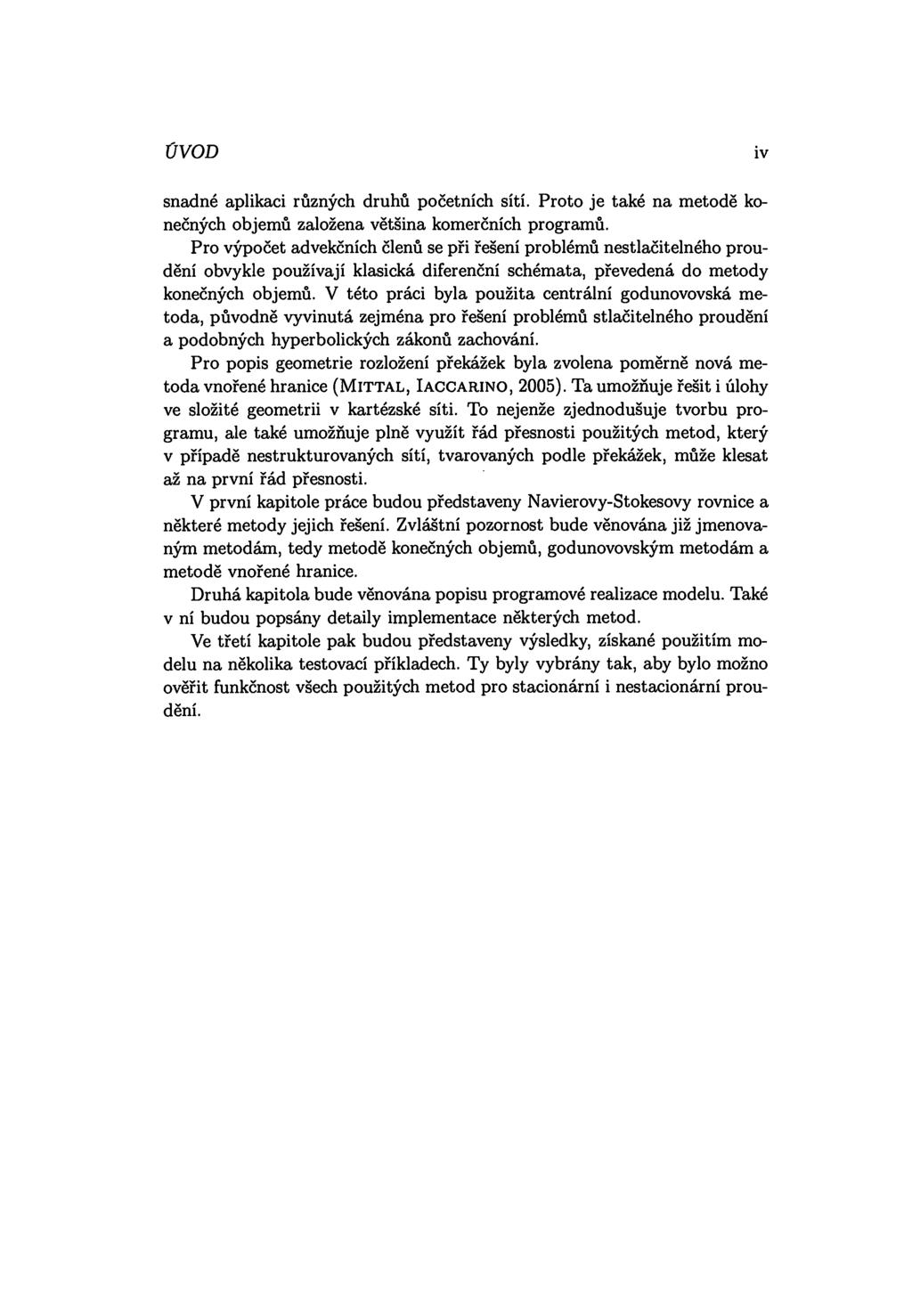 ÚVOD iv snadné aplikaci různých druhů početních sítí. Proto je také na metodě konečných objemů založena většina komerčních programů.