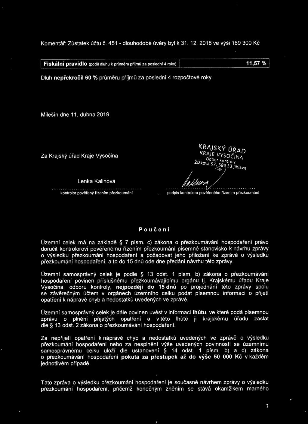 dubna 2019 Za Krajský úřad Kraje Vysočina Lenka Kalinová kontrolor pověřený řízením přezkoumání podpis kontrolora pověřeného řízením přezkoumání Poučení Územní celek má na základě 7 písm.