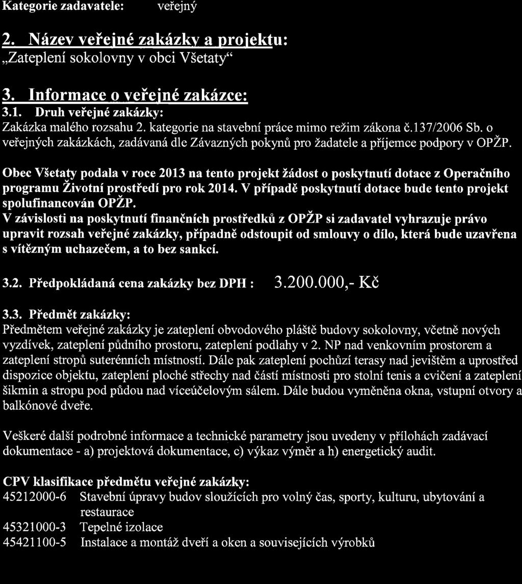 81, 270 2l po5ta Pavlikov Statutr[rni z{stupce: Franti5ek Zhvora, starosta obce Kontakt: tel.: 7 24 I85 267, e-mail : info@obec-vsetaty. cz Kategorie zadavatele: veiejny 2.