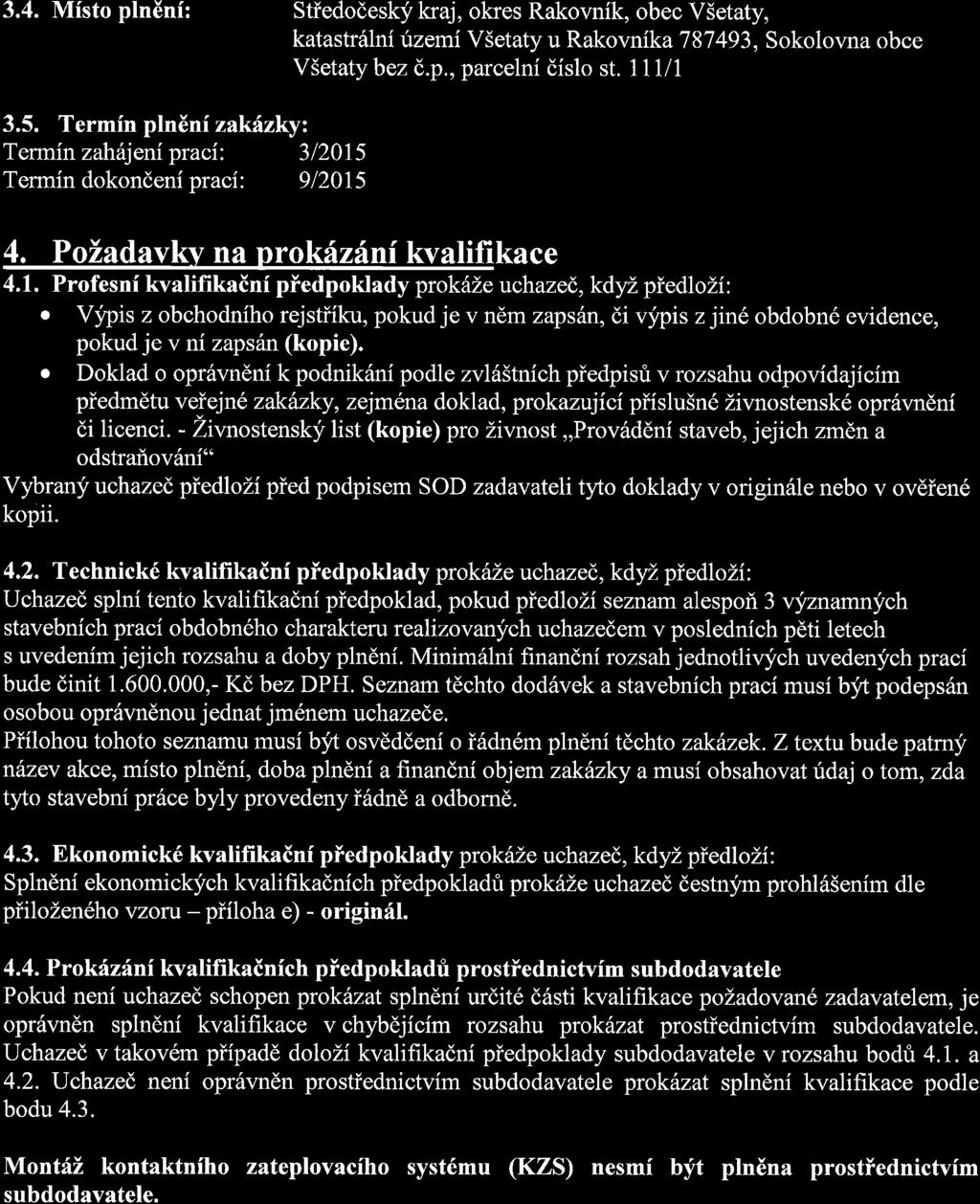 3.4. Misto plninf: S tiedodesk j, kr aj, okres Rakovnik, obec V5etaty, katastrillni uzemi V5etaty u Rakovnika787493, Sokolovna obce V5etaty bez d.p., parcelni dislo st. 111/1 3.5. Termin pln6ni zakfzkyz Termin zahhjenipraci; 31201s Termin dokondeni praci: 912015 4.