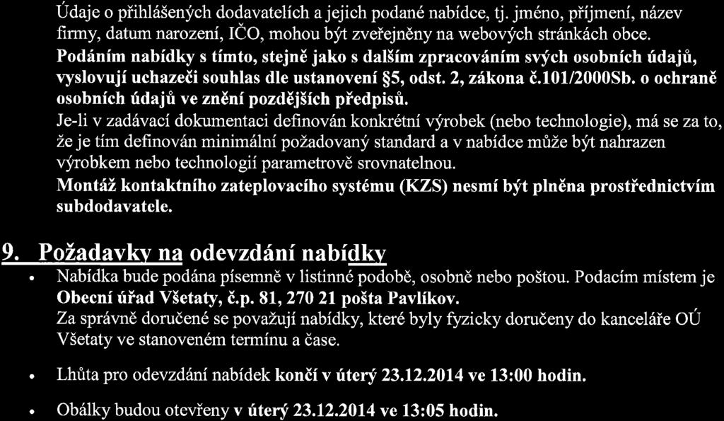 Udaje o piihl65enych dodavatelich a jejich podan6 nabidce, tj. jm6no, piijmeni, n(nev firmy, datum narozeni,ieo, mohoubylzveiejndny na webovych strsnk6ch obce.