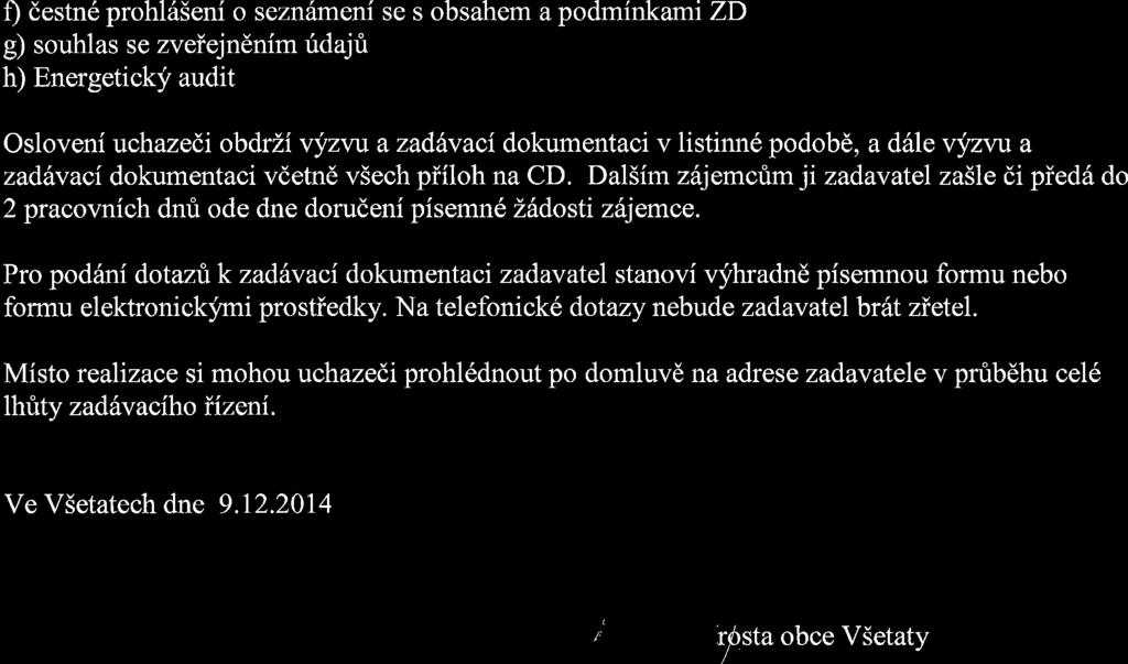 f) destn6 prohl6seni o sezn6meni se s obsahem a podminkamt ZD g) souhlas se zveiejnenim ridajfr h) Energetickj'audit Osloveni uchazedi obdrlivyzvu azadhvaci dokumentaci v listinn6 podob6, a