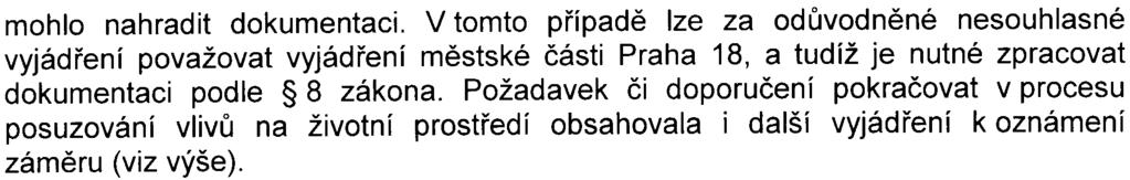 -10- mohlo nahradit dokumentaci. V tomto pøípadì lze za odùvodnìné nesouhlasné vyjádøení považovat vyjádøení mìstské èásti Praha 18, a tudíž je nutné zpracovat dokumentaci podle 8 zákona.