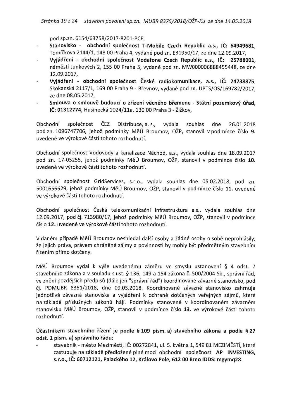 Stránka 19 z 24 stavební povolení sp.zn. MUBR 8375/2018/OŽP-Ku ze dne 14.05.2018 pod sp.zn. 6154/63758/2017-8201-PCE, Stanovisko - obchodní společnost T-Mobile Czech Republic a.s., IČ: 64949681, Tomíčkova 2144/1,148 00 Praha 4, vydané pod zn.