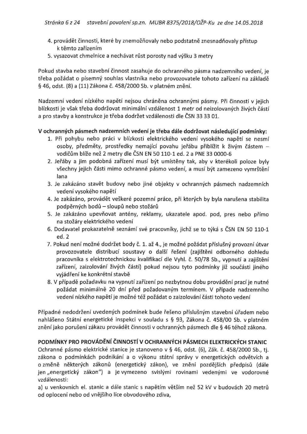 Stránka 6 z 24 stavební povolení sp.zn. MUBR 8375/2018/OŽP-Ku ze dne 14.05.2018 4. provádět činnosti, které by znemožňovaly nebo podstatně znesnadňovaly přístup k těmto zařízením 5.