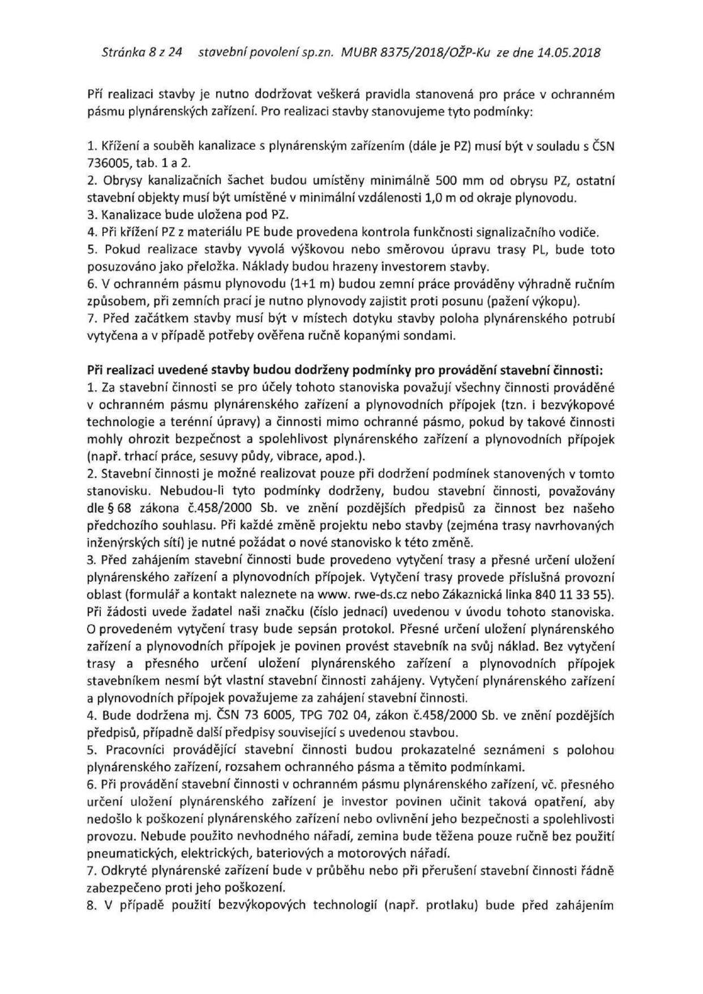 Stránka 8 z 24 stavební povolení sp.zn. MUBR 8375/2018/OŽP-Ku ze dne 14.05.2018 Pří realizaci stavby je nutno dodržovat veškerá pravidla stanovená pro práce v ochranném pásmu plynárenských zařízení.