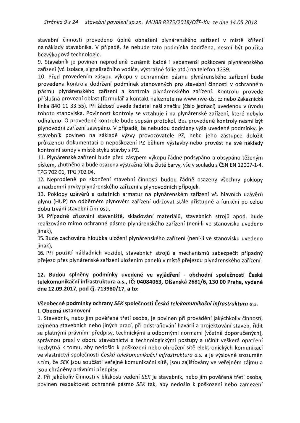 Stránka 9 z 24 stavební povolení sp.zn. MUBR 8375/2018/OŽP-Ku ze dne 14.05.2018 stavební činnosti provedeno úplné obnažení plynárenského zařízení v místě křížení na náklady stavebníka.