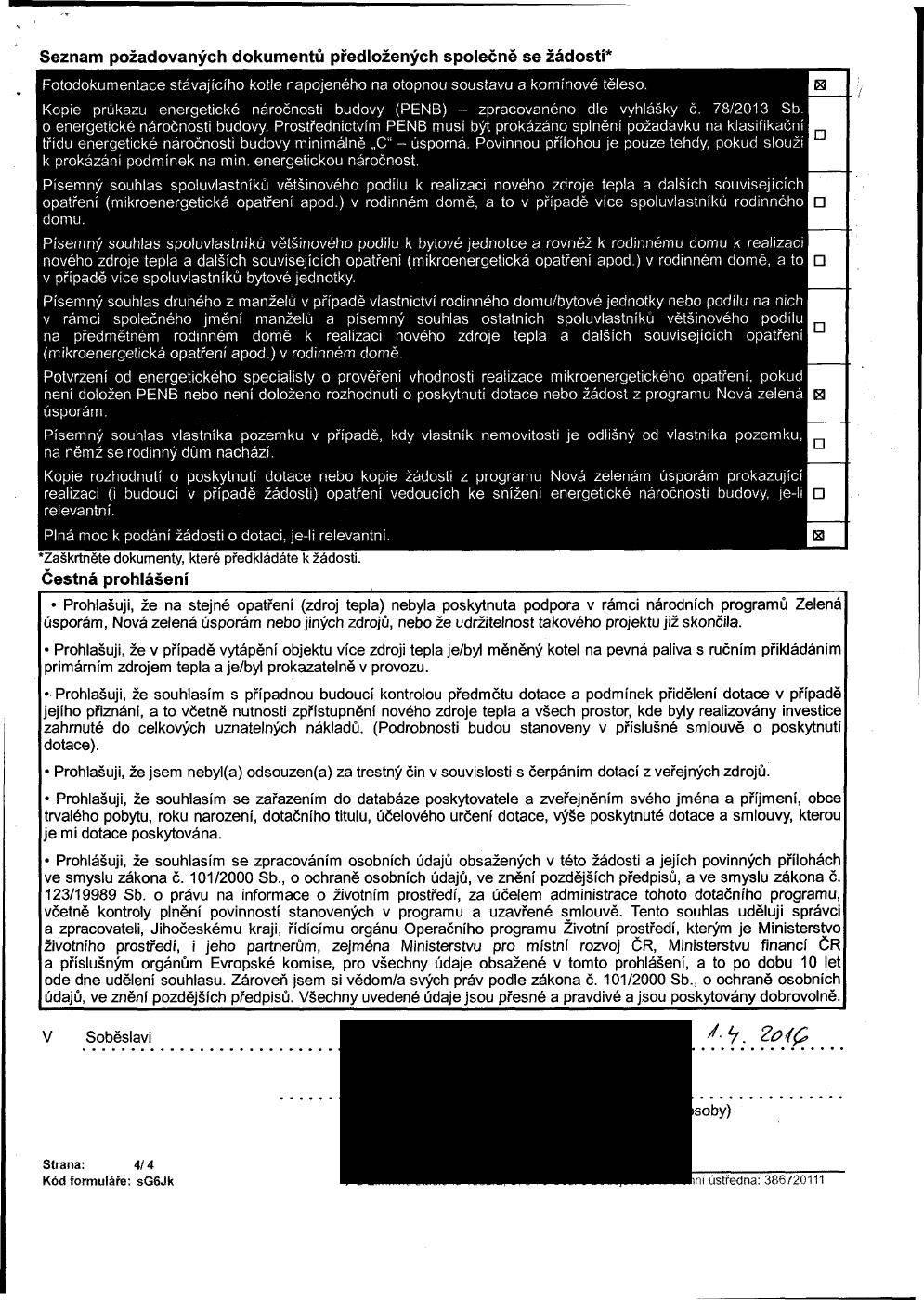 Seznam požadovaných dokumentů předložených společně se žádostí* Fotodokumentace stávajícího kotle napojeného na otopnou soustavu a komínové těleso.
