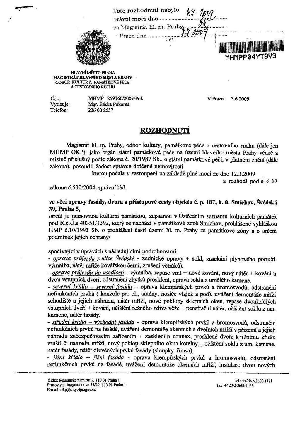 "i ". Toto rozhodnutí nabylo?, $? * právní moci dneqžšja _ c:"d Magistrát hl. m. Prahy.. qgšwmý * Praze dne???(mý Nm, nam: 166".