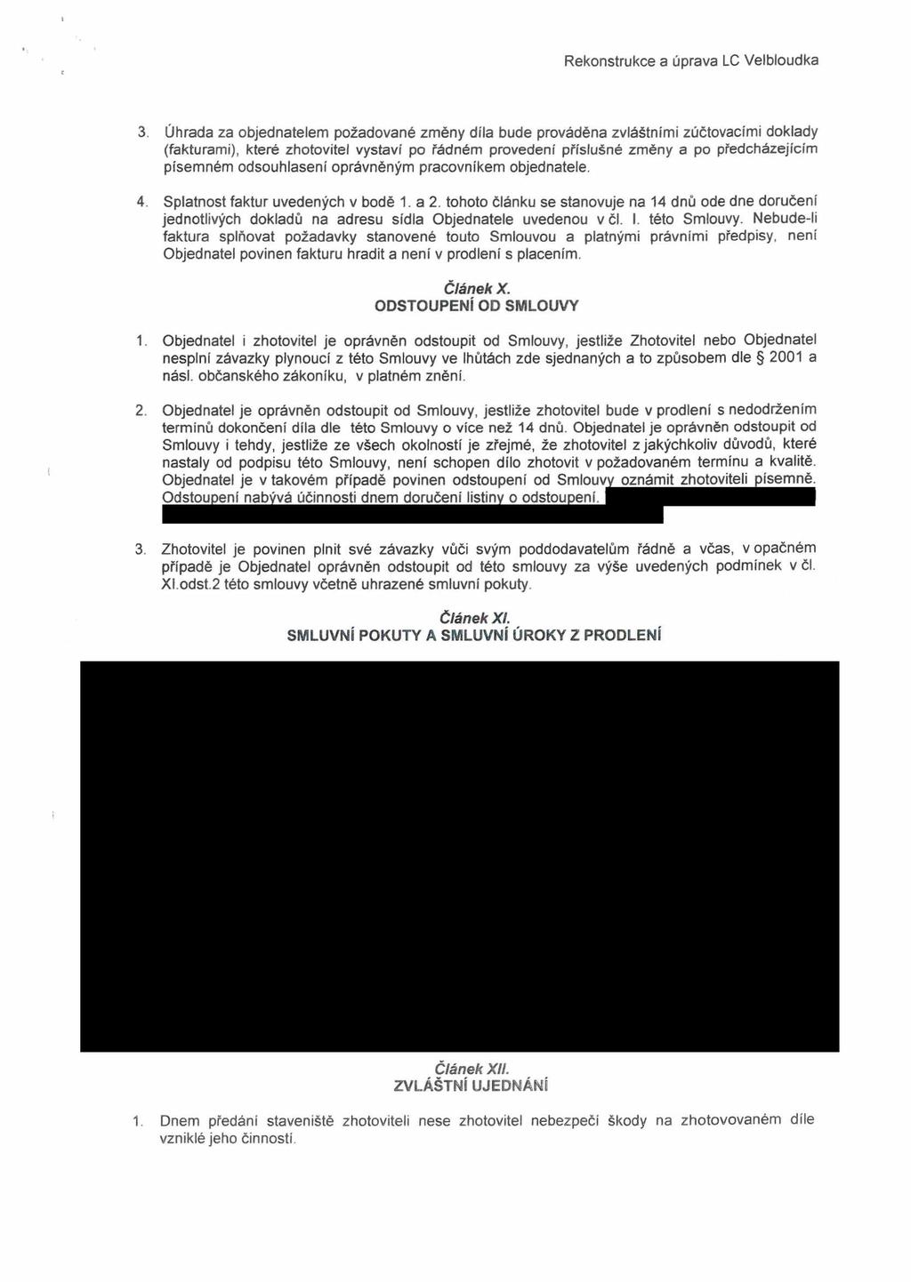 3. Úhrada za objednatelem požadované změny díla bude prováděna zvláštními zúčtovacími doklady (fakturami), které zhotovitel vystaví po rádném provedení příslušné změny a po předcházejícím písemném