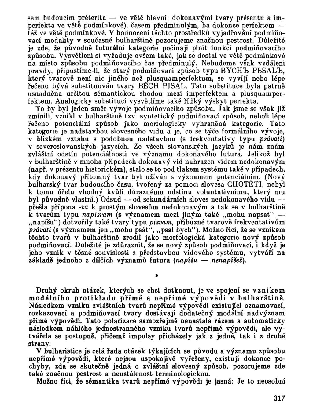 sem budoucím préterita ve větě hlavní; dokonavými tvary présentu a imperfekta ve větě podmínkové), časem předminulým, ba dokonce perfektem též ve větě podmínkové.