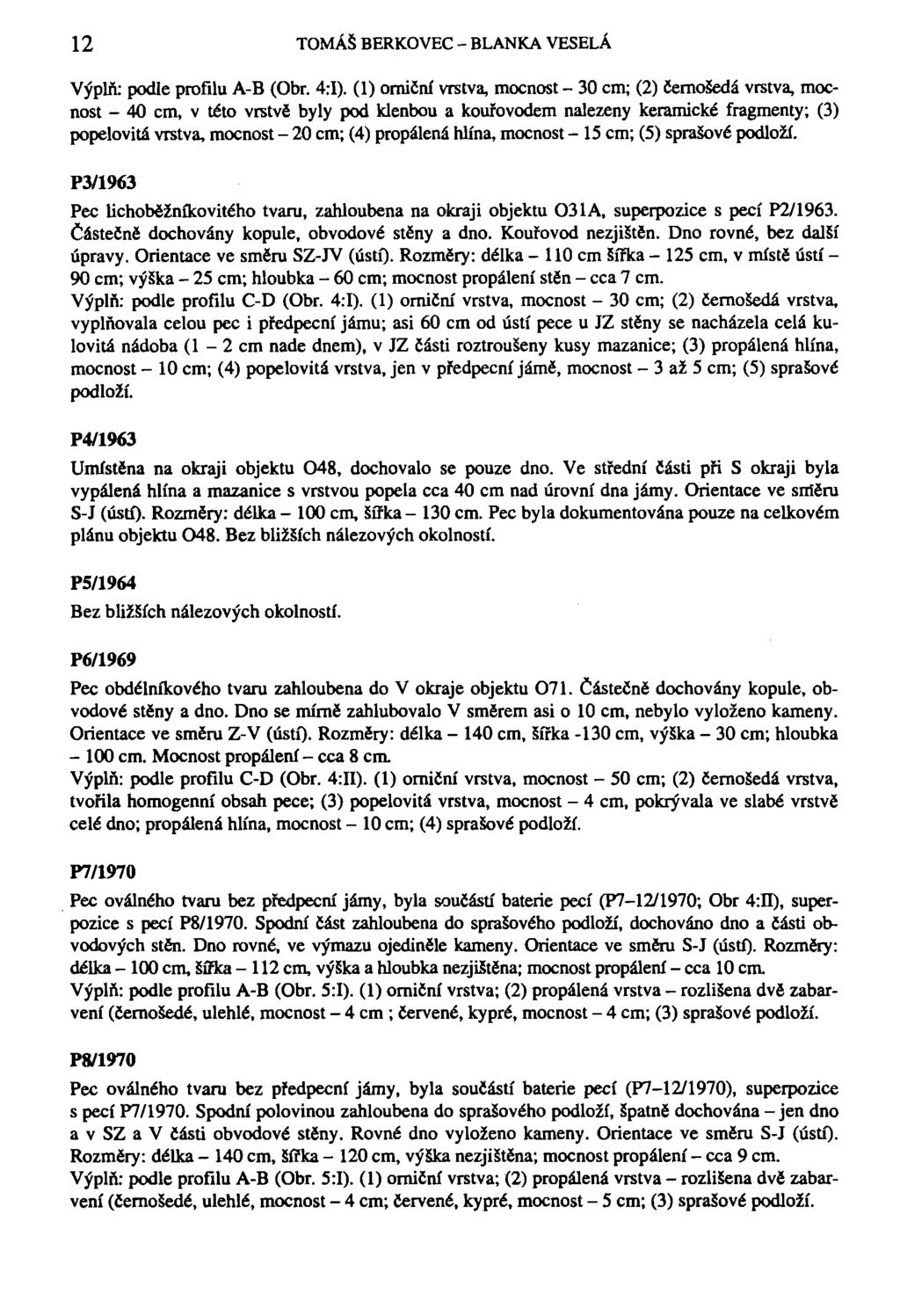 12 TOMÁŠ BERKOVEC - BLANKA VESELÁ Výplň: podle profilu A-B (Obr. 4:1).