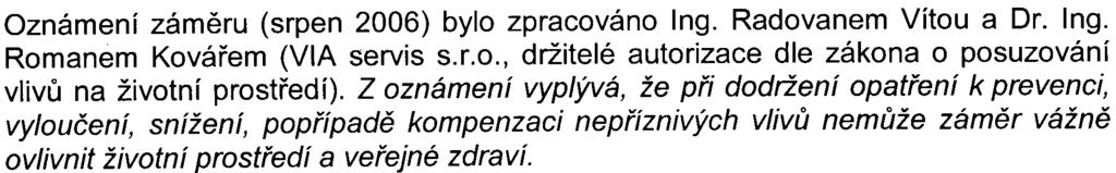 životní prostøedí Pøi urèování, zda zámìr má významné vlivy, dále pøíslušný úøad pøihlíží k obdrženým vyjádøením veøejnosti, dotèených správních úøadù a dotèených územních samosprávných celkù