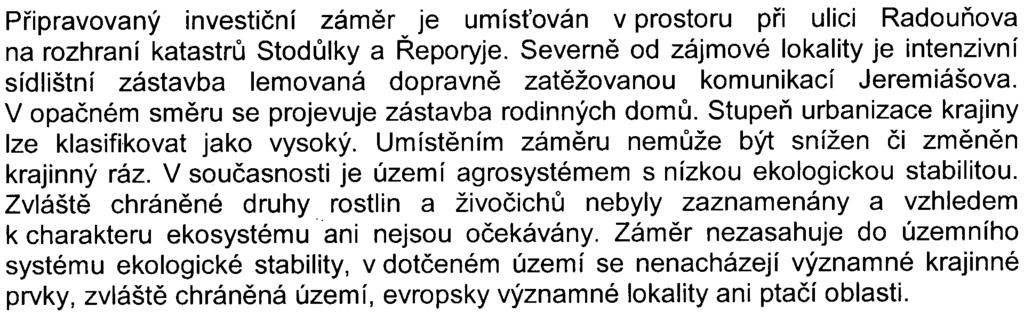 - 7 - Ochrana pøírody a krajiny Pøipravovaný investièní zámìr je umís ován v prostoru pøi ulici Radouòova na rozhraní katastrù Stodùlky a Øeporyje Severnì od zájmové lokality je intenzivní sídlištní