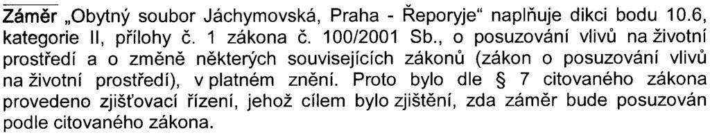 - 9 - Závìr: Zámìr "Obytný soubor Jáchymovská, Praha - Øeporyje" naplòuje dikci bodu 106, kategorie II, pøílohy è 1 zákona è 100/2001 Sb, o posuzování vlivù na životní prostøedí a o zmìnì