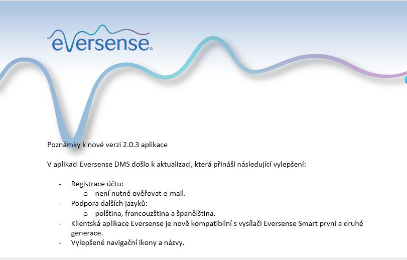 Deaktivace účtu DŮLEŽITÉ: Deaktivace účtu DMS Eversense způsobí také deaktivaci vašeho účtu ve VŠECH produktech Eversense. 6 Poznámky k vydání Přehled nejnovějších změn v softwaru Eversense DMS.