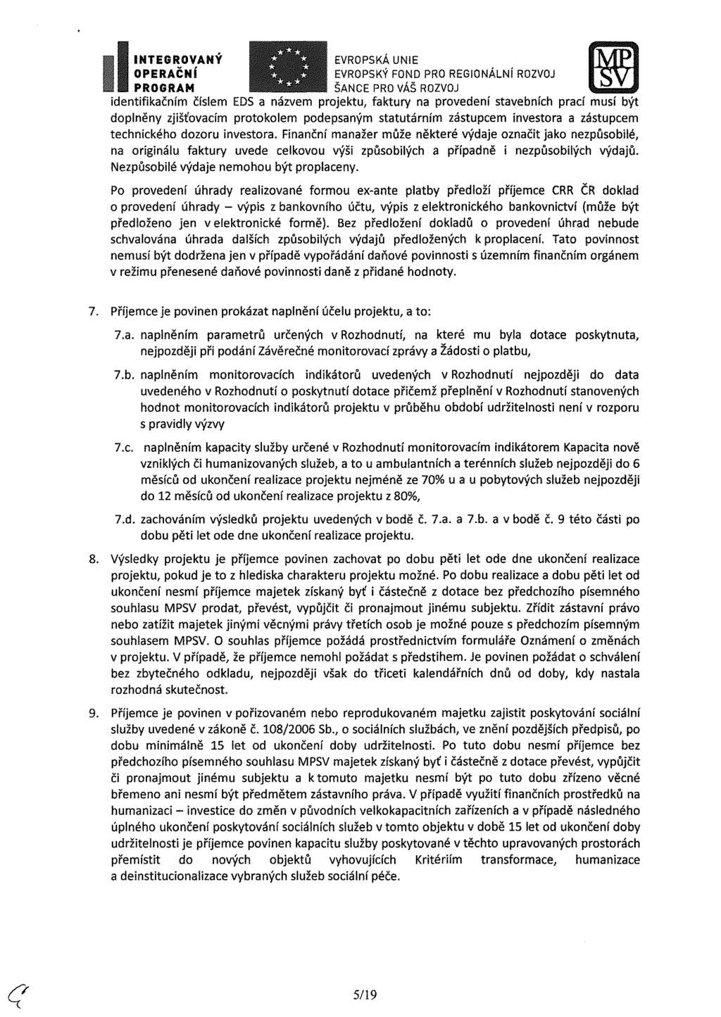 identifikačním číslem EDS a názvem projektu, faktury na provedení stavebních prací musí být doplněny zjišťovacím protokolem podepsaným statutárním zástupcem investora a zástupcem technického dozoru