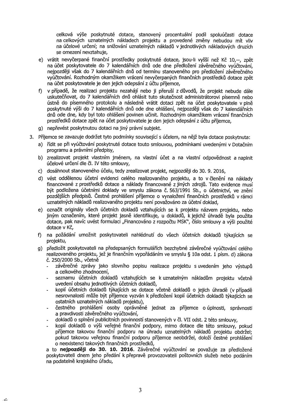 elkvá výše pskytnuté dtae, stanvený prentuální pdíl spluúčast dtae na elkvýh uznatelnýh nákladeh prektu a prvedené změny nebudu mít vlv na účelvé určení; na snžvání uznatelnýh nákladů v edntlvýh