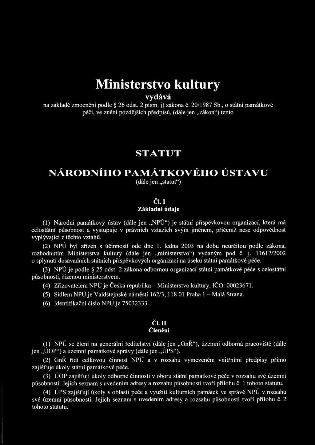 I Základní údaje (1) (dále jen NPÚ ) je státní příspěvkovou organizací, která má celostátní působnost a vystupuje v právních vztazích svým jménem, přičemž nese odpovědnost vyplývající z těchto vztahů.