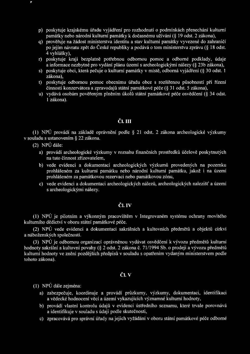 4 vyhlášky), r) poskytuje kraji bezplatně potřebnou odbornou pomoc a odborné podklady, údaje a informace nezbytné pro vydání plánu území s archeologickými nálezy ( 23b zákona), s) poskytuje obci,