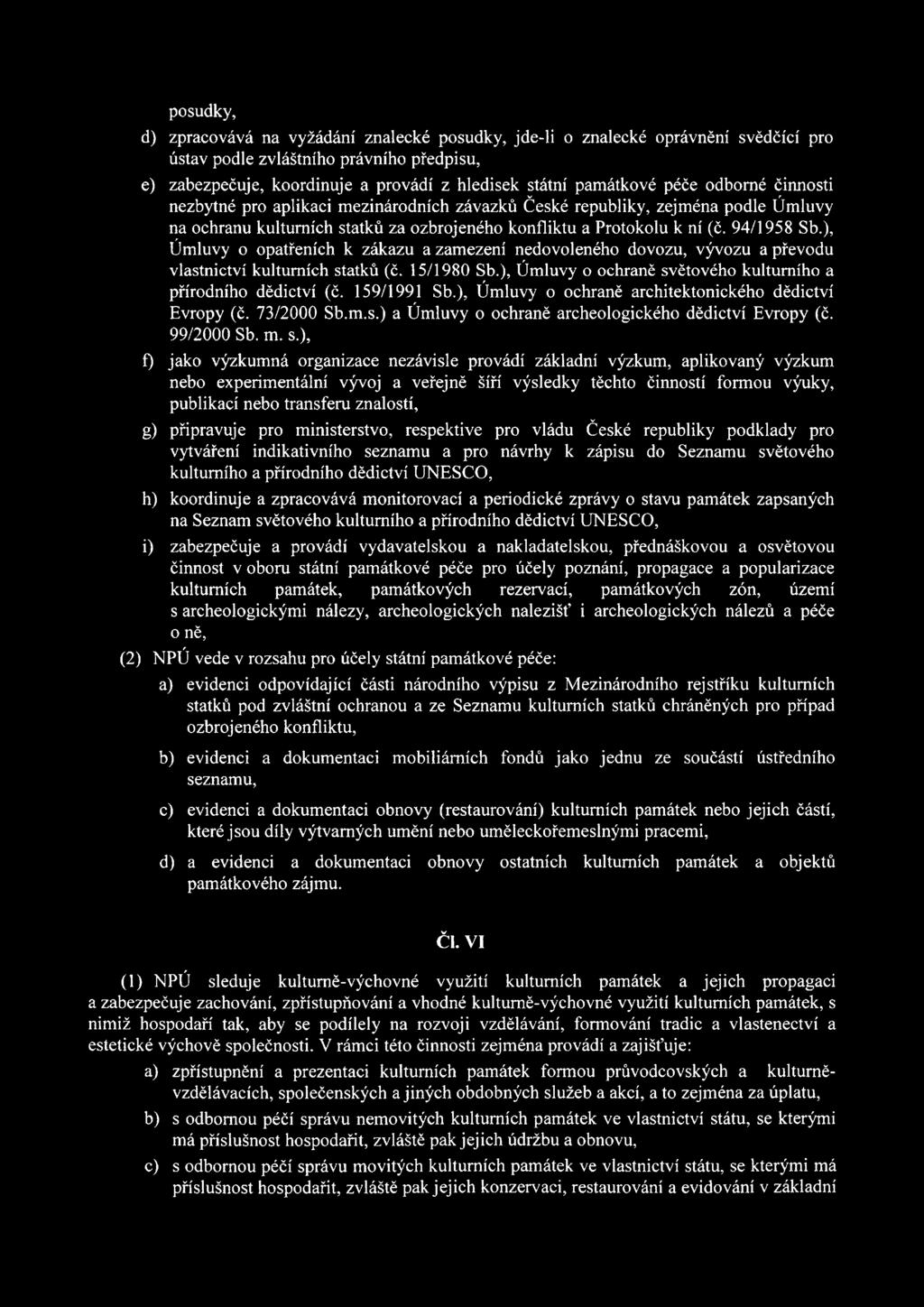 ), f) jako výzkumná organizace nezávisle provádí základní výzkum, aplikovaný výzkum nebo experimentální vývoj a veřejně šíří výsledky těchto činností formou výuky, publikací nebo transferu znalostí,