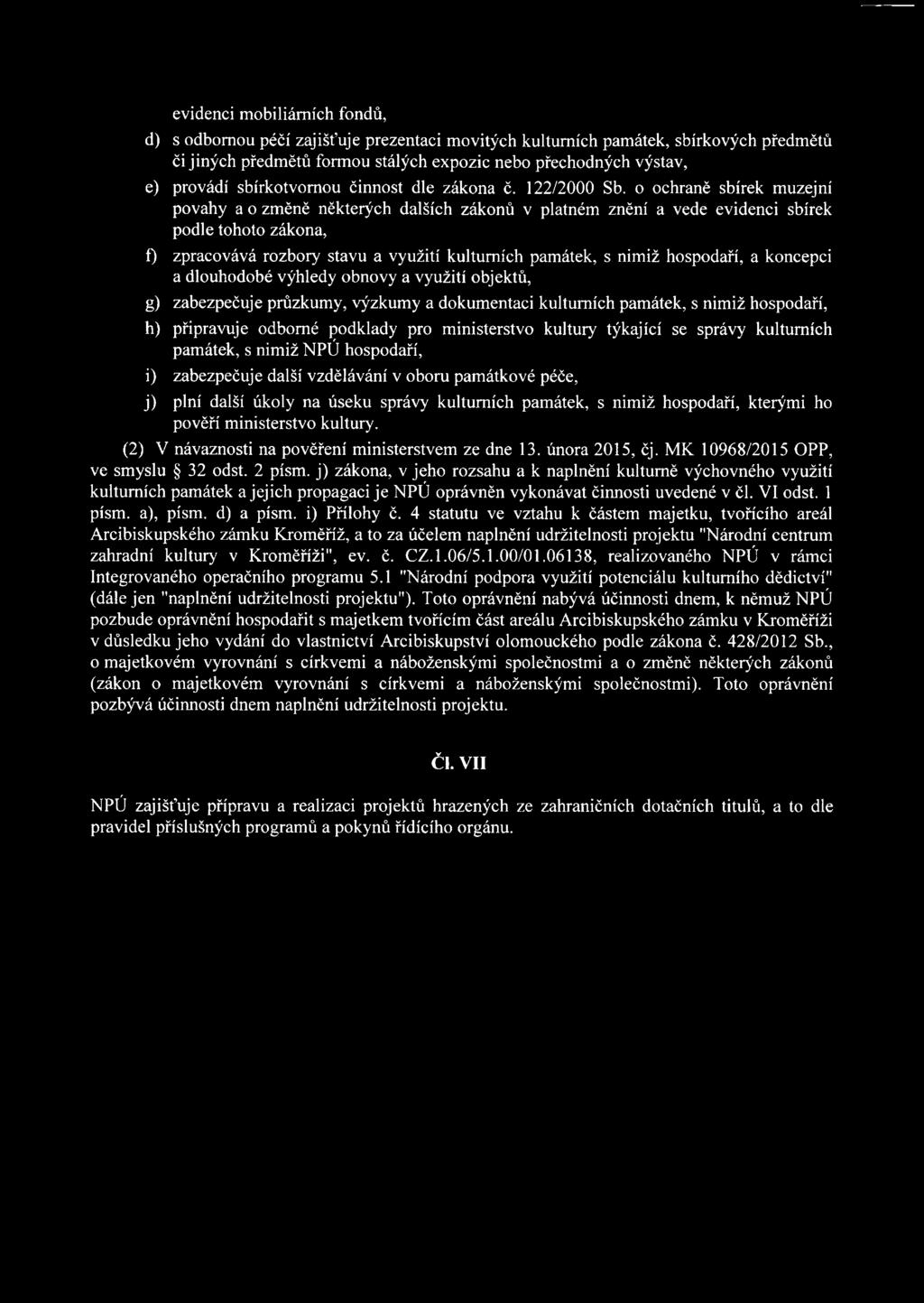 o ochraně sbírek muzejní povahy a o změně některých dalších zákonů v platném znění a vede evidenci sbírek podle tohoto zákona, f) zpracovává rozbory stavu a využití kulturních památek, s nimiž