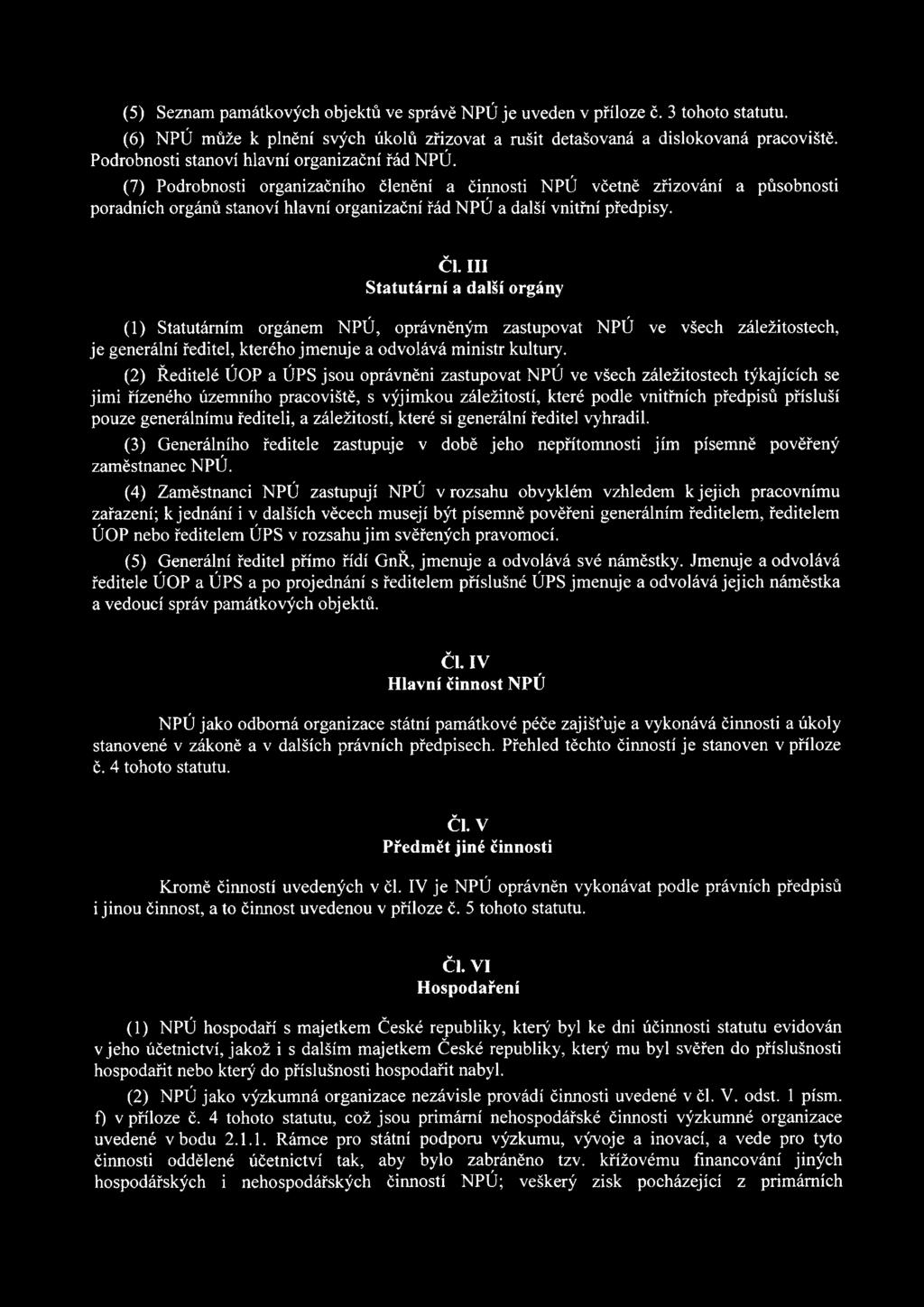 (5) Seznam památkových objektů ve správě NPÚ je uveden v příloze č. 3 tohoto statutu. (6) NPÚ může k plnění svých úkolů zřizovat a rušit detašovaná a dislokovaná pracoviště.