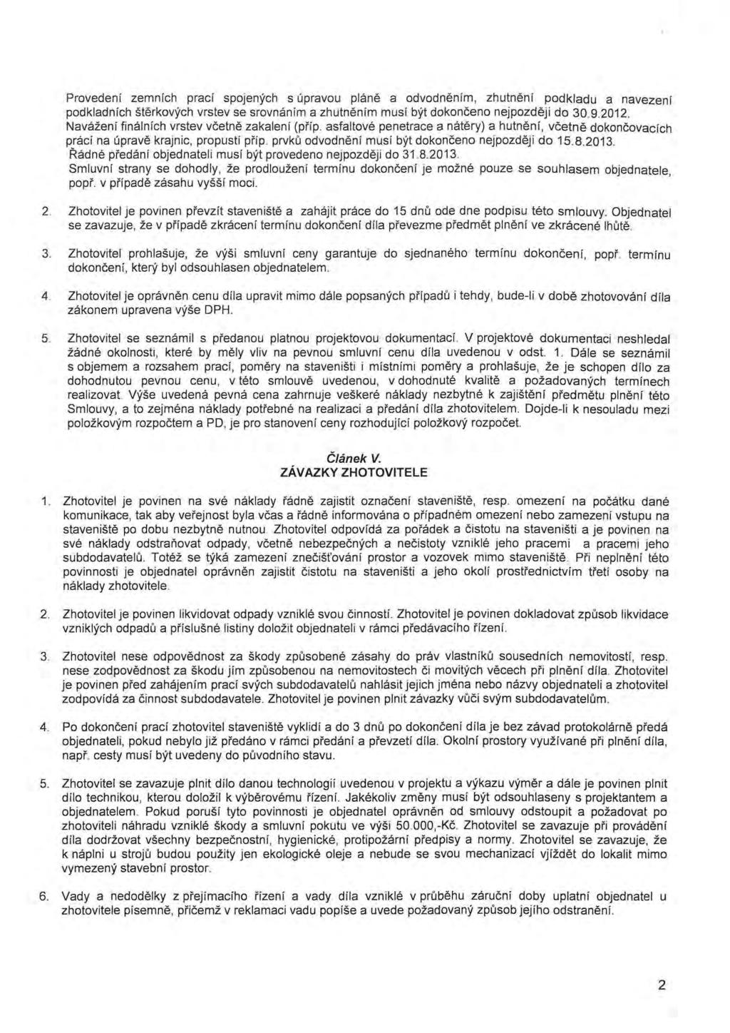 Provedení zemních prací spojených s úpravou pláně a odvodněním, zhutnění podkladu a navezení podkladních štěrkových vrstev se srovnáním a zhutněním musí být dokončeno nejpozději do 30 9.2012.