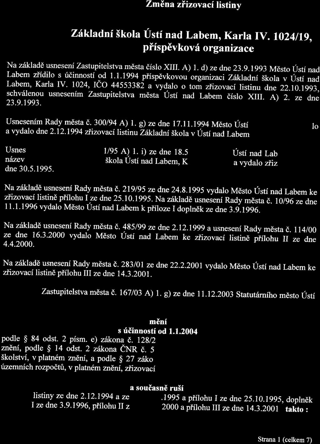 1024, ICVIO 44553382 a vydalo 0 tom zfizovaci listinu dne 22.10.1993, schvélenou usnesem m Zastupitelstva mésta Usti nad Labem éislo XIII. A) 2. ze dne 23.9.1993. Usnesem'm Rady mésta é. 300/94 A) l.