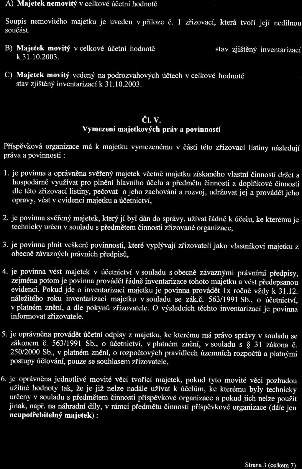 A) Majetek nemovity v celkové fiéetni hodnoté Soupis nemovitého majetku je uveden v pfl'loze 6. 1 zfizovaci, které tvofi' jeji nedl'lnou souéést.