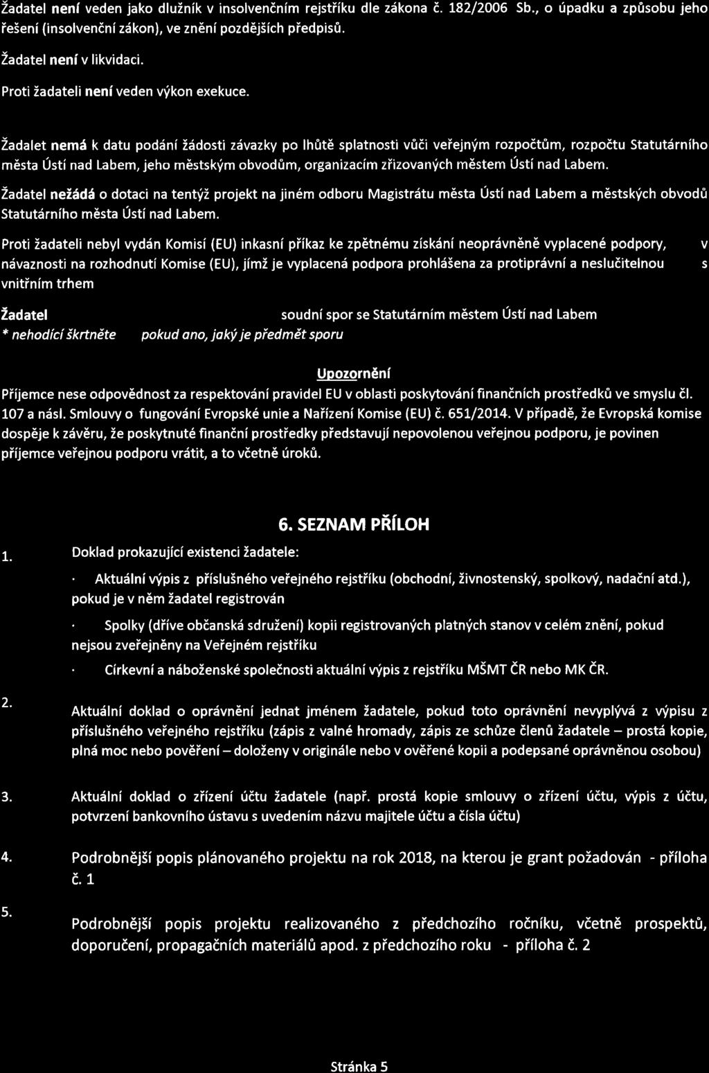 iadatel nenl veden jako dluinik v insolveném m rejstfiku dle zékona é. 182/2006 5b., 0 lipadku a zpfisobu jeho Feéeni (insolvenéni zékon), ve znénl' pozdéjéich pfedpisfi. Zadatel nem v likvidaci.