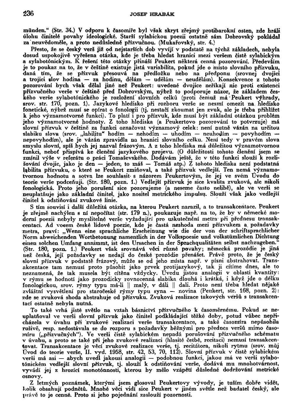 236 JOSEF HRABÁK miinden." (Str. 34.) V odporu k časomíře byl však skryt zřejmý protibarokiii osten, zde hráli úlohu činitelé povahy ideologické.