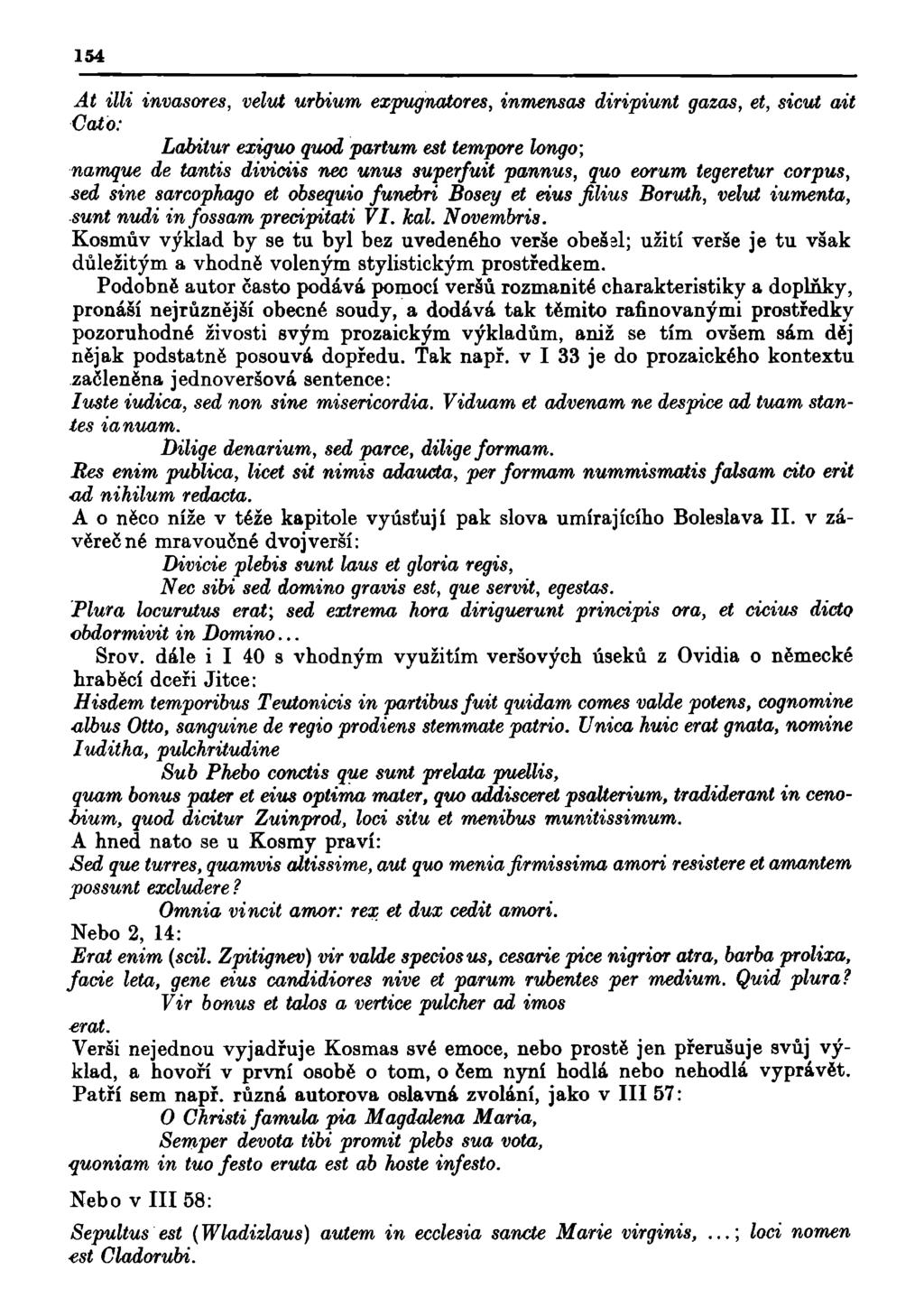 154 At Mi invasores, velut urbium expugnatores, inmensas diripiunt gazas, et, sicut ait dalo: Labitur exiguo quod partům est tempore longo; namque de tantis dividis nec unus superfuit pannus, quo