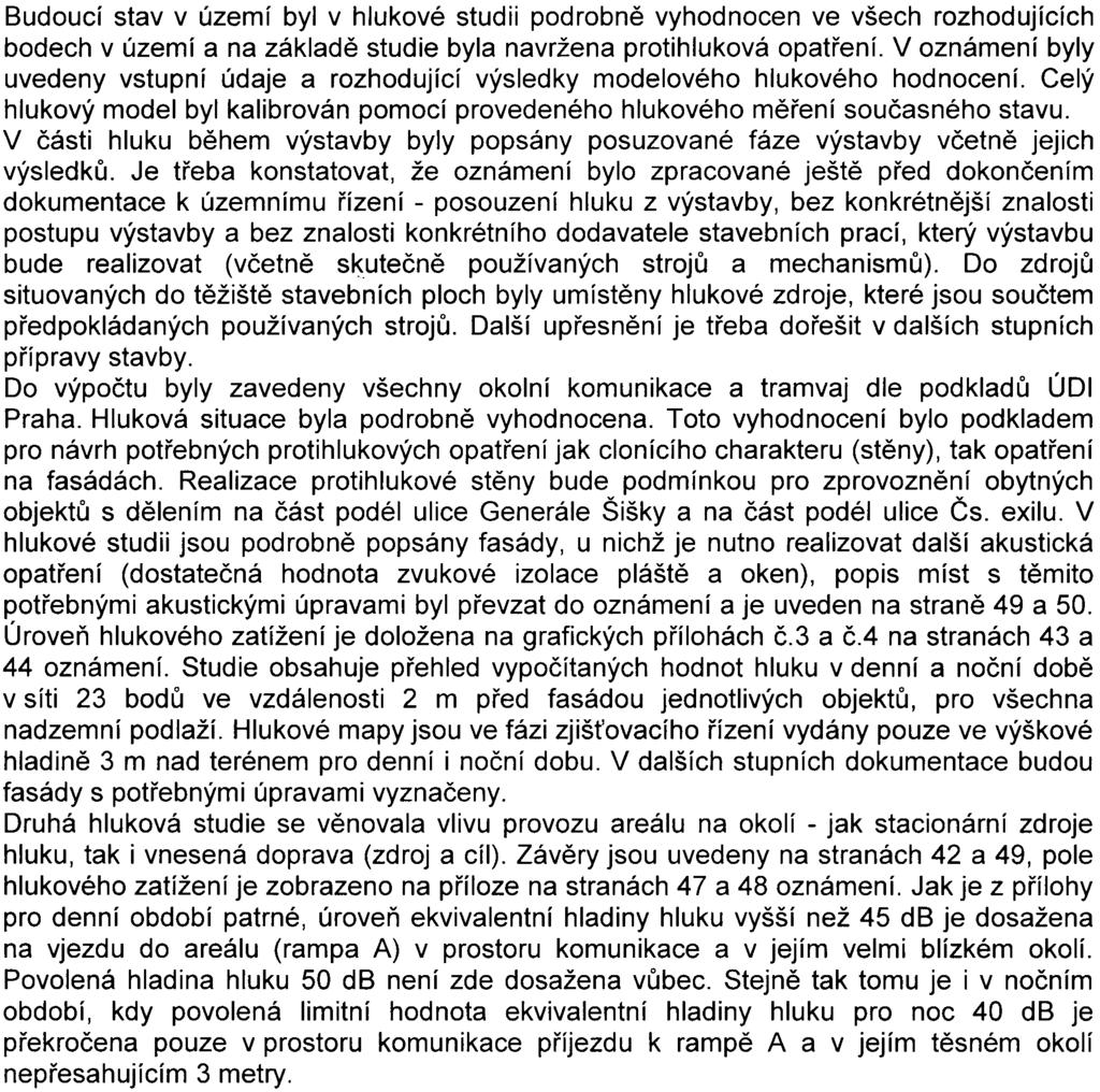9- Budoucí stav v území byl v hlukové studii podrobnì vyhodnocen ve všech rozhodujících bodech v území a na základì studie byla navržena protihluková opatøení.