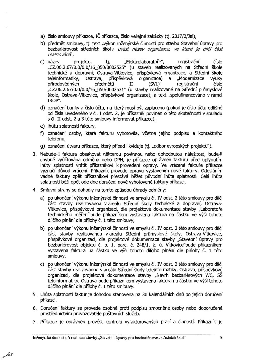 a) čísl smluvy příkaze, IČ příkaze, čísl veřejné zakázky (tj. 2017/2/Jal), b) předmět smluvy, tj.
