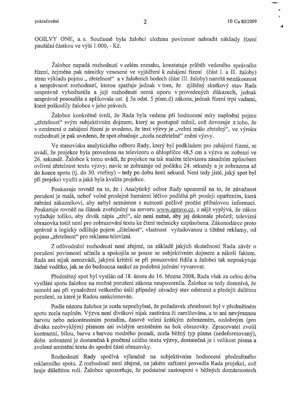 pokračování 2 10 Ca 80/2009 OGILVY ONE, a. s. Současně byla žalobci uložena povinnost nahradit náklady řízení paušální částkou ve výši 1.000, - Kč.