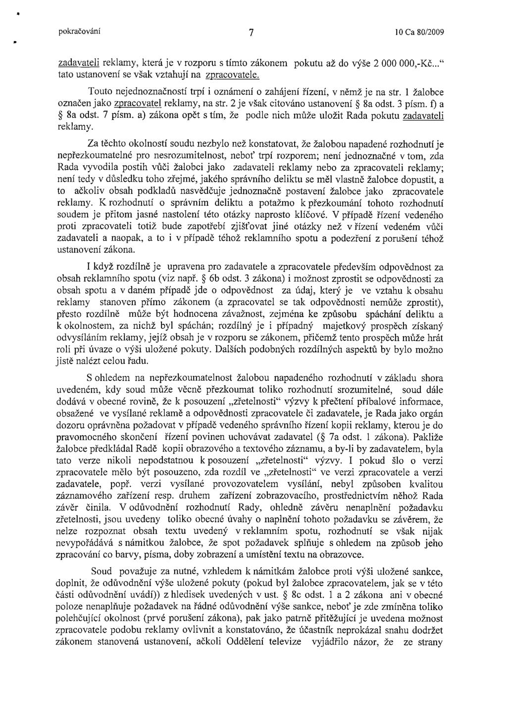 pokračování 7 10 Ca 80/2009 zadavateli reklamy, která je v rozporu s tímto zákonem pokutu až do výše 2 000 000,-Kč..." tato ustanovení se však vztahují na zpracovatele.