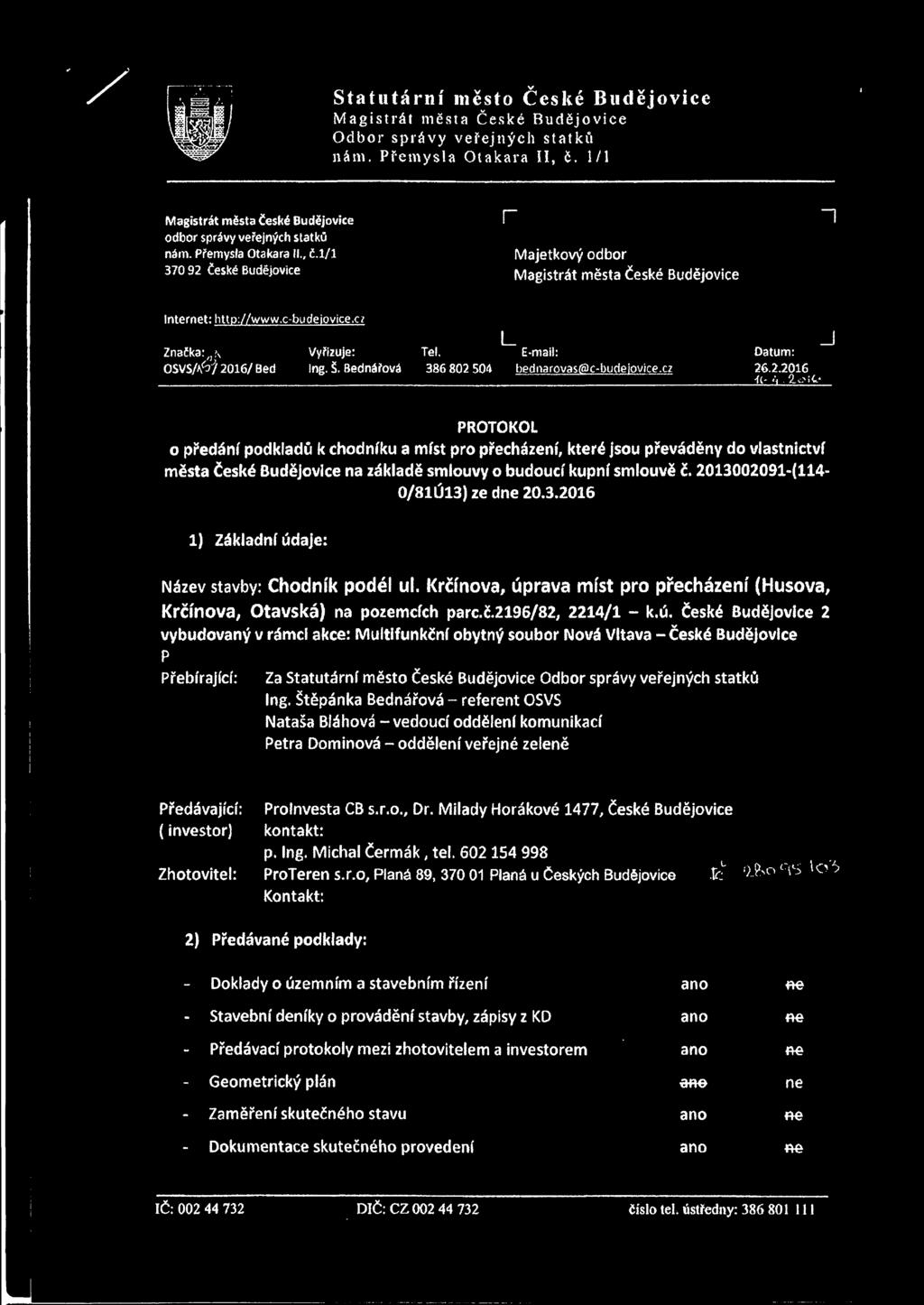 386 802 504 L Datum: 26.2.2016 -u- ú J PROTOKOL o předání podkladů k chodníku a míst pro přecházení, které jsou přeáděny do lastnictí města České Budějoice na základě smlouy o budoucí kupní smlouě č.