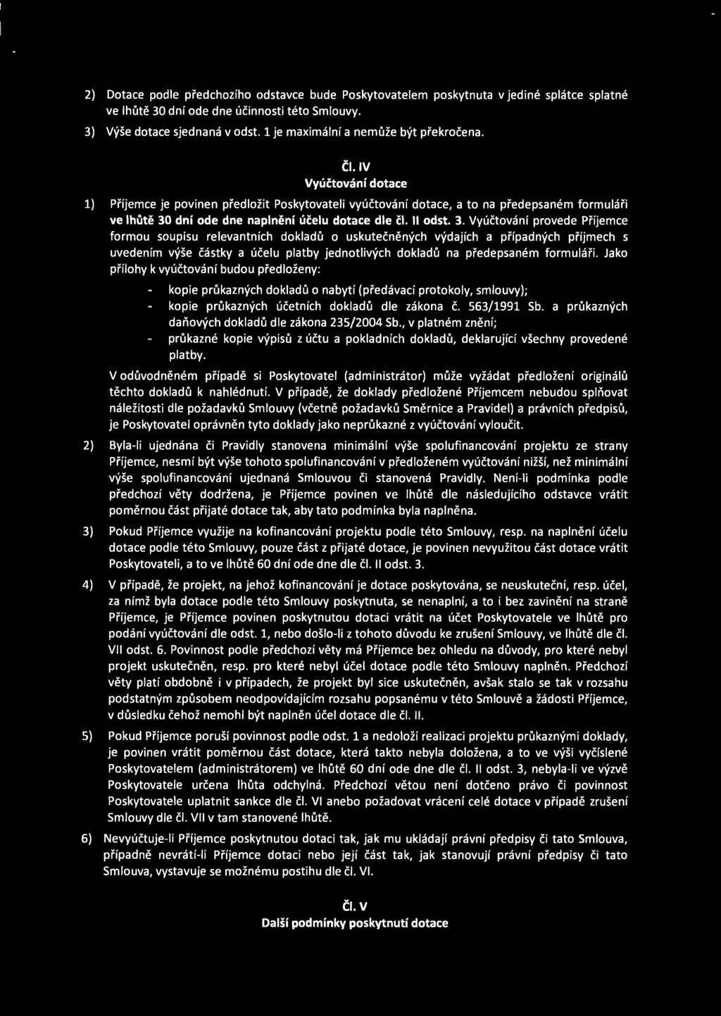 IV Vyúčtování dotace 1) Příjemce je povinen předložit Poskytovateli vyúčtování dotace, a to na předepsaném formuláři ve lhůtě 30