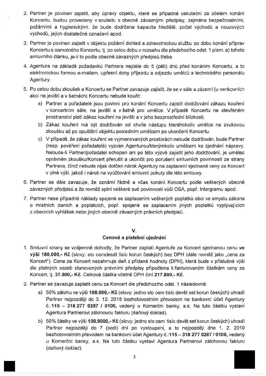 2. Partner je povinen zajistit, aby úpravy objektu, které se případně uskuteční za účelem konání Koncertu, budou provedeny v souladu s obecně závaznými předpisy, zejména bezpečnostními, požárními a