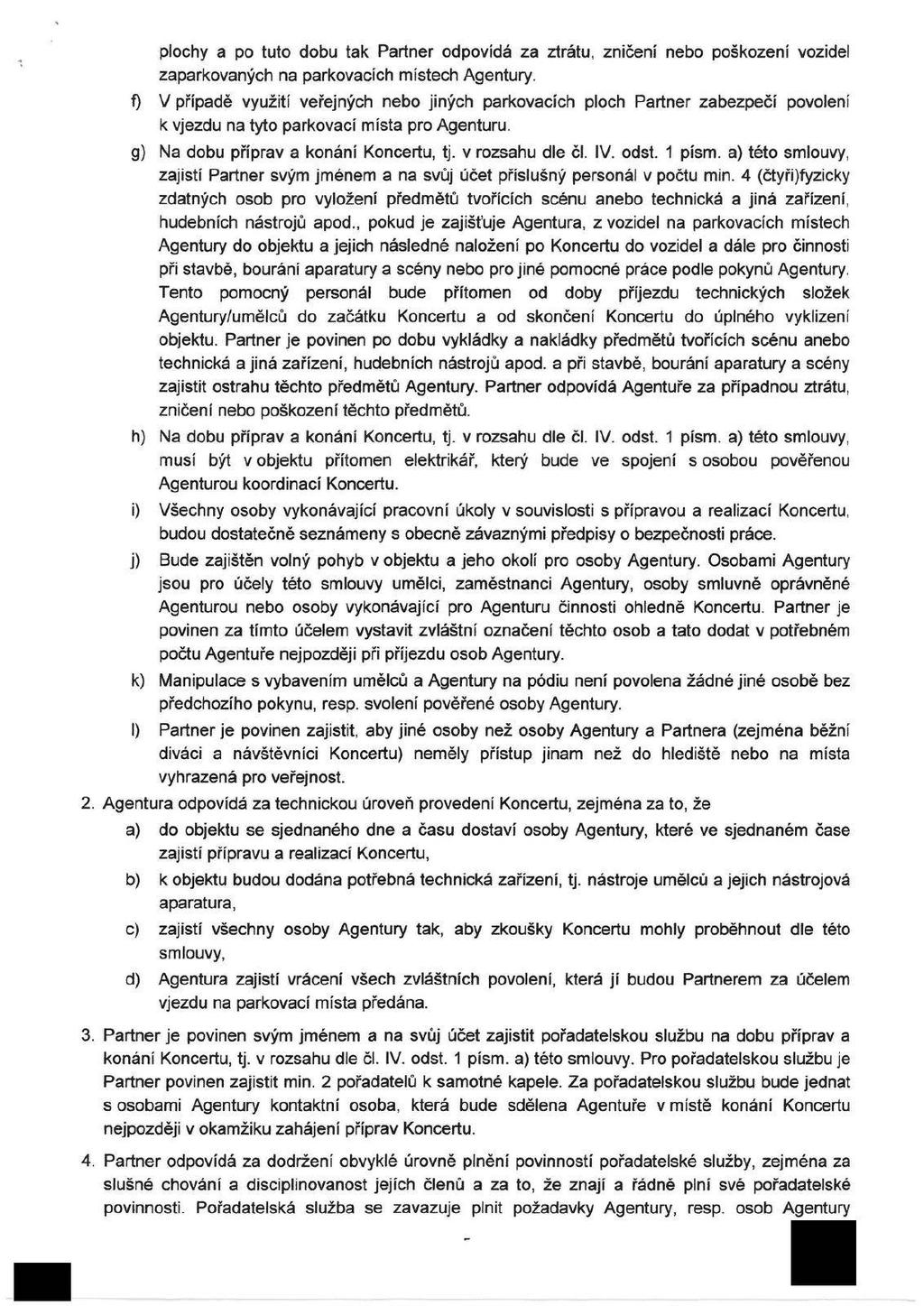 plochy a po tuto dobu tak Partner odpovídá za ztrátu, zničení nebo poškození vozidel zaparkovaných na parkovacích místech Agentury.