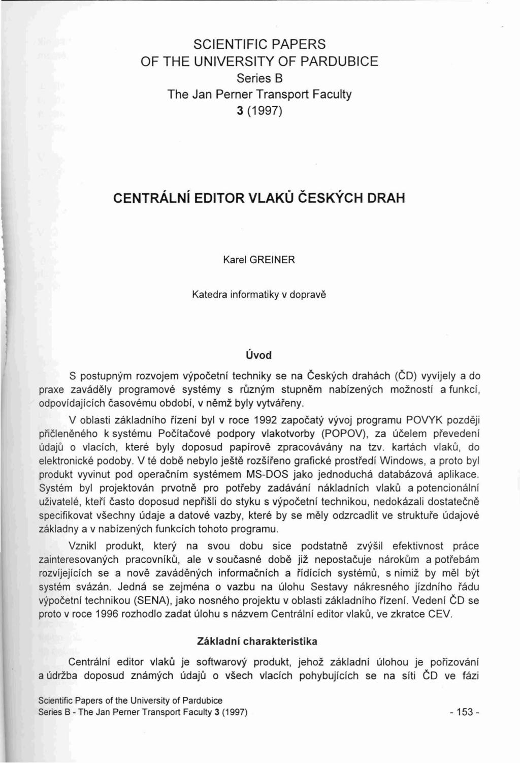 SCIENTIFIC PAPERS OF THE UNIVERSITY OF PARDUBICE Series B The Jan Pemer Transport Faculty 3 (1997) CENTRALNi EDITOR VLAKU CESKYCH DRAH Katedra informatiky v doprave Uvod S postupnym rozvojem