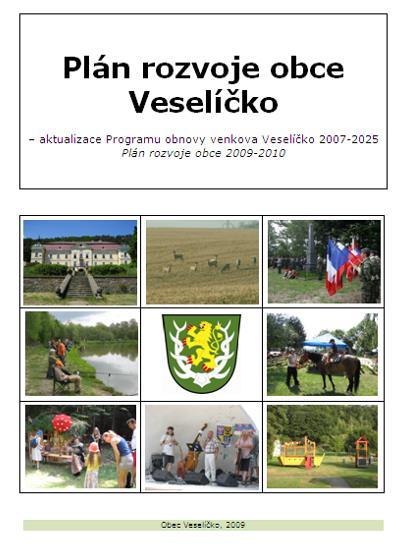 Plán obnovy a rozvoje obce Veselíčko POROV 2010-2014 Priorita rozvoje: Priorita 1: Péče o majetek obce a zlepšování vzhledu vesnice Priorita 2: Rozvoj života v obci Priorita 3: Péče o krajinu a