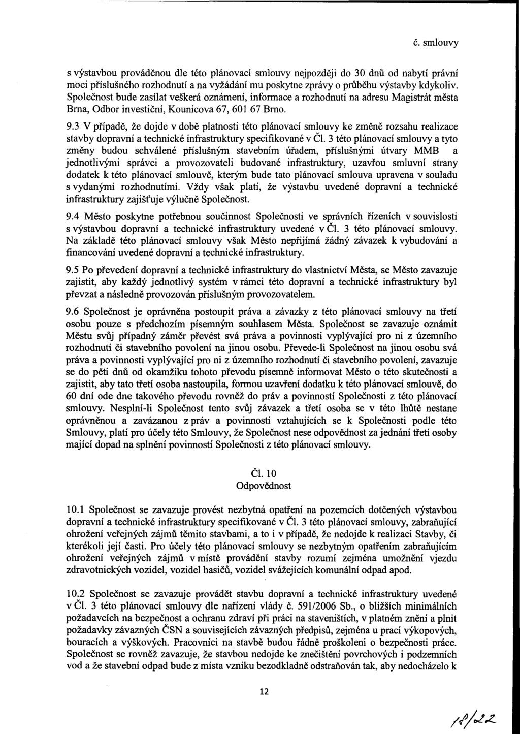 s výstavbou prováděnou dle této plánovací smlouvy nejpozději do 30 dnů od nabytí právní moci příslušného rozhodnutí a na vyžádání mu poskytne zprávy o průběhu výstavby kdykoliv.