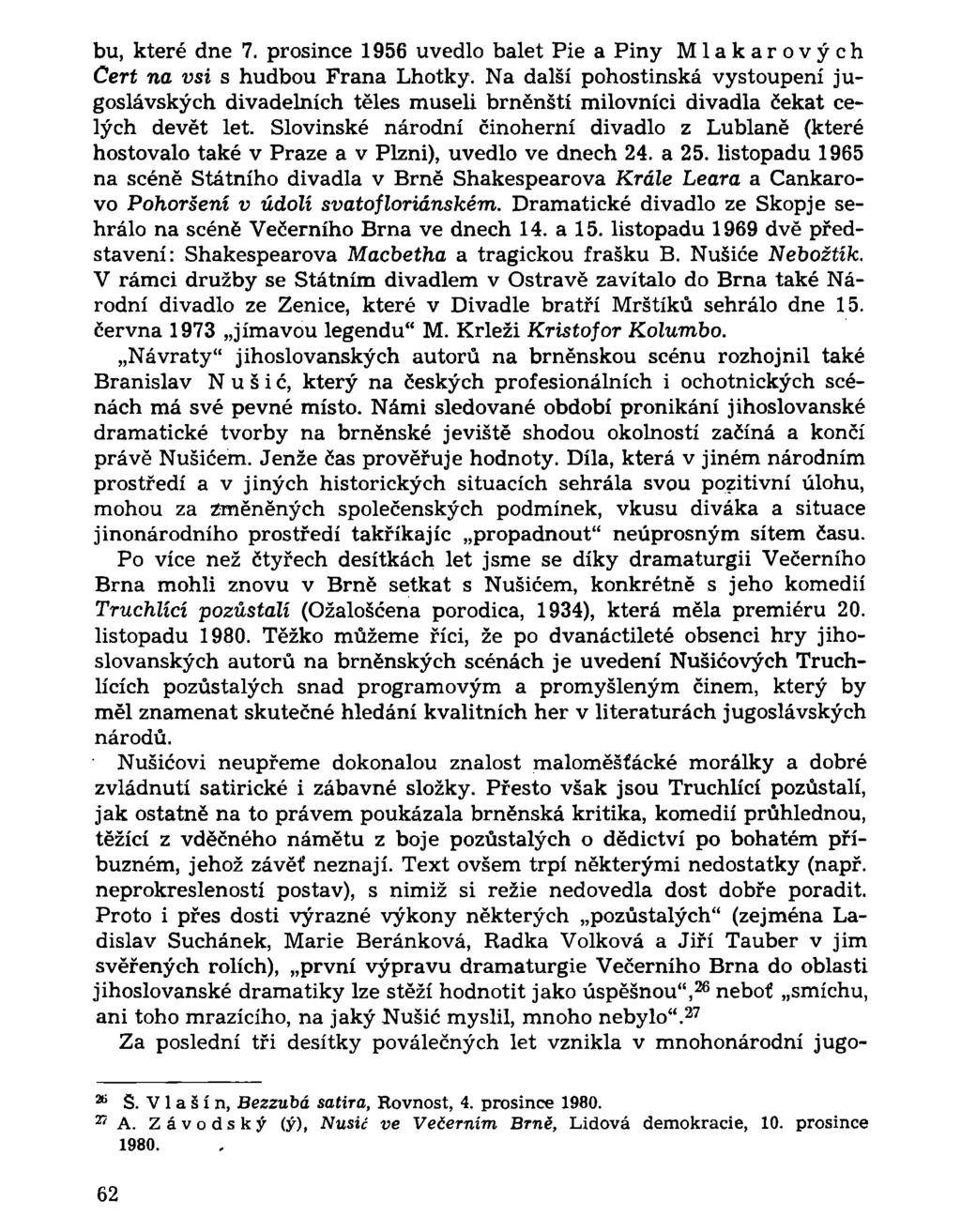 bu, které dne 7. prosince 1956 uvedlo balet Pie a Piny Mlakarových Cert na vsi s hudbou Frana Lhotky.