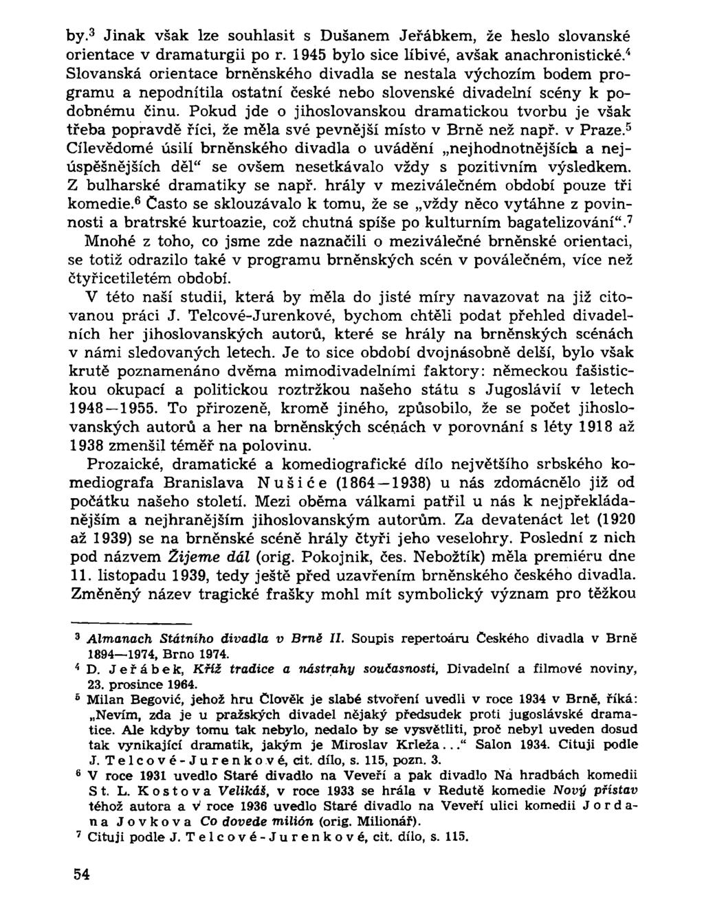 by. 3 Jinak však lze souhlasit s Dušanem Jeřábkem, že heslo slovanské orientace v dramaturgii po r. 1945 bylo sice líbivé, avšak anachronistické.