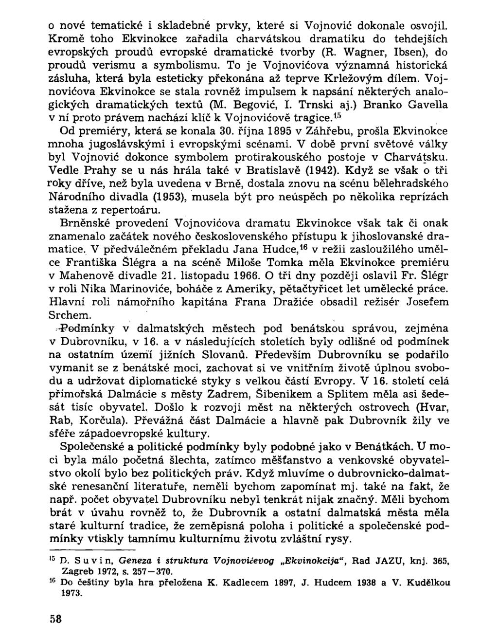 o nové tematické i skladebné prvky, které si Voj novic dokonale osvojil. Kromě toho Ekvinokce zařadila charvátskou dramatiku do tehdejších evropských proudů evropské dramatické tvorby (R.