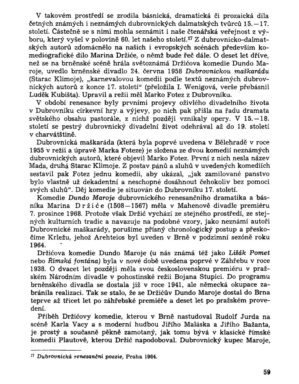 V takovém prostředí se zrodila básnická, dramatická či prozaická díla četných známých i neznámých dubrovnických dalmatských tvůrců 15. 17. století.