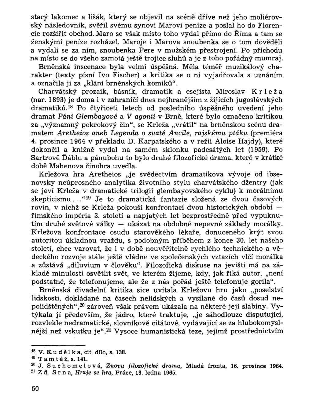 starý lakomec a lišák, který se objevil na scéně dříve než jeho moliérovský následovník, svěřil svému synovi Marovi peníze a poslal ho do Florencie rozšířit obchod.